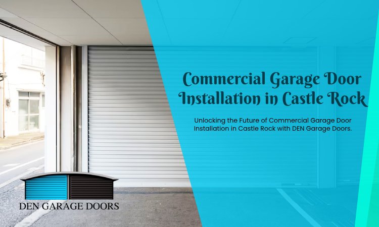 Commercial Garage Door Installation in Castle Rock: A Gateway to Efficiency and Security