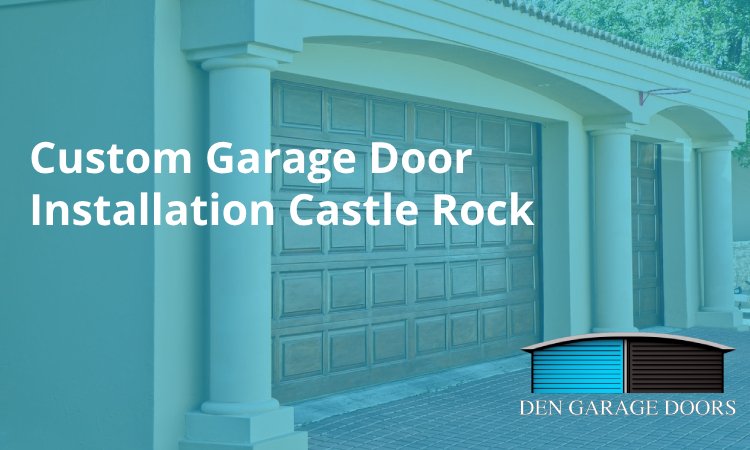 Elevate Your Home’s Aesthetics with Custom Garage Door Installation in Castle Rock