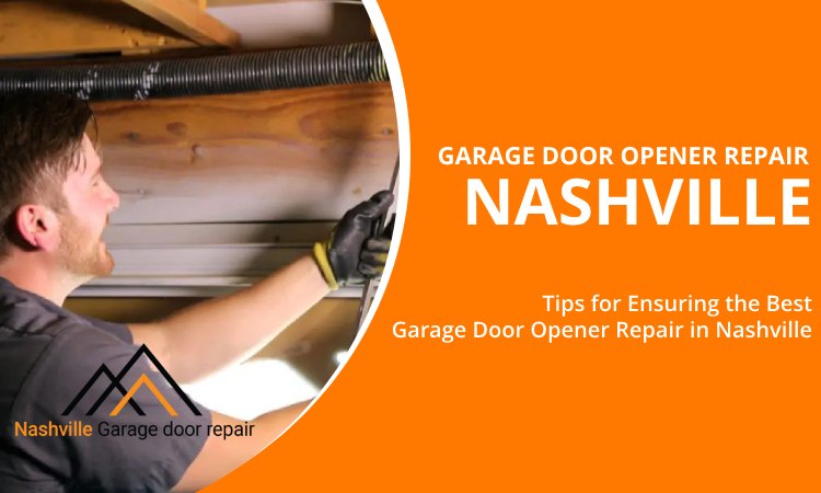 Tips for Ensuring the Best Garage Door Opener Repair in Nashville